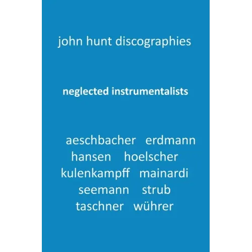 Neglected Instrumentalists - Adrian Aeschbacher, Eduard Erdmann, Conrad Hansen, Ludwig Hoelscher, Georg Kulenkampff, Enrico Mainardi, Carl Seemann, Ma - Paperback (ONLINE ORDER ONLY)