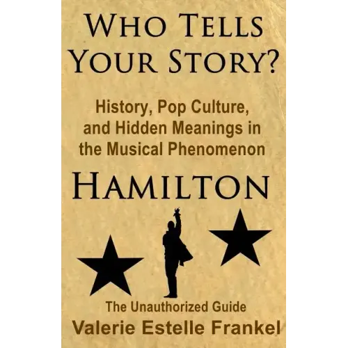 Who Tells Your Story?: History, Pop Culture, and Hidden Meanings in the Musical Phenomenon Hamilton - Paperback (ONLINE ORDER ONLY)