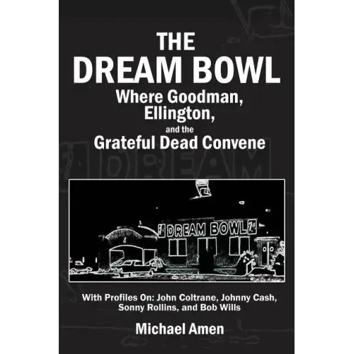The Dream Bowl: Where Goodman, Ellington, and the Grateful Dead Convene - Paperback (ONLINE ORDER ONLY)