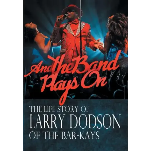 And the Band Plays On: The Life Story of Larry Dodson of The Bar-Kays - Hardcover (ONLINE ORDER ONLY)