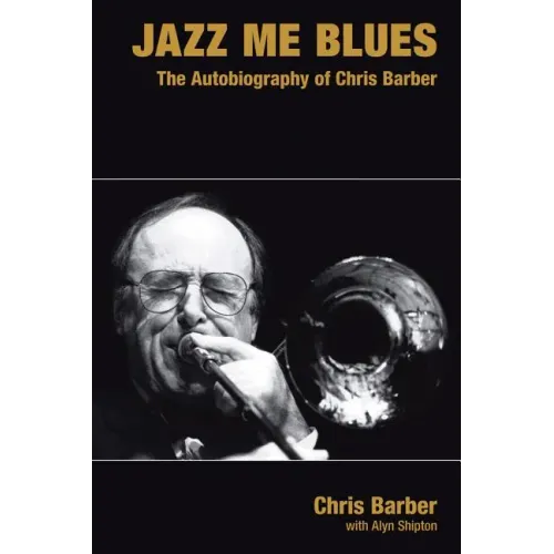 Jazz Me Blues: The Autobiography of Chris Barber - Hardcover (ONLINE ORDER ONLY)