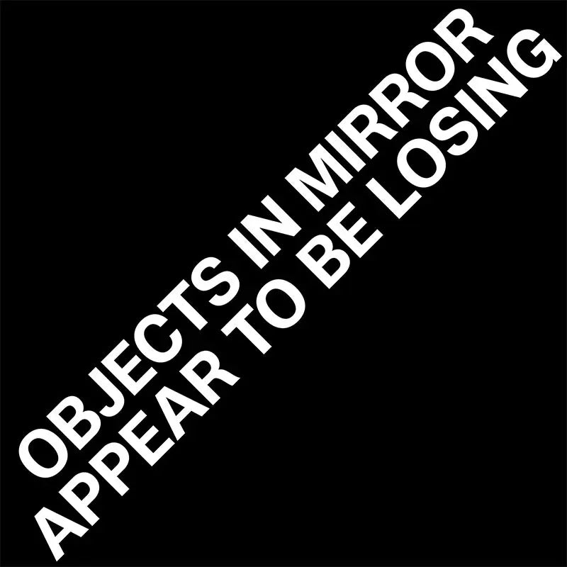 Objects in Mirror Appear to be Losing Car Sticker JDM Decoration Window Rear View Mirror Exterior Attachment Bumpers Vinyl Decal (ONLINE ORDER ONLY)