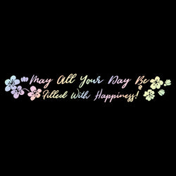 May All Your Day Be Filled with Happiness Car Sticker Windshield Banner Decoration External Accessories Waterproof Vinyl Decals (ONLINE ORDER ONLY)