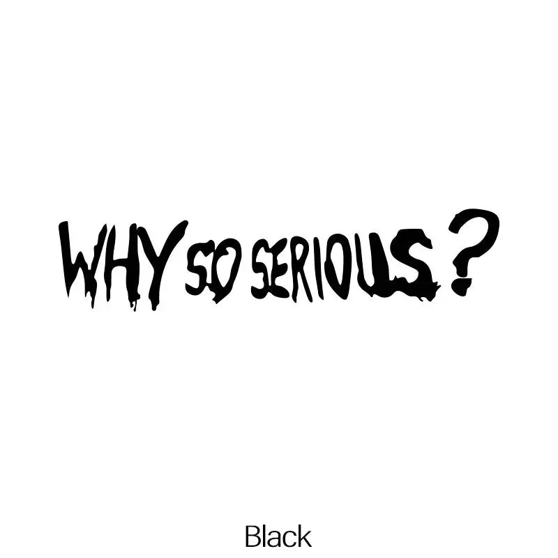 WHY SO SERIOUS Stickers,Fashion Car Body Window Bumper Vinyl Decal,For Cars, Trucks, Walls, Laptops, Windows, Motorcycles, (ONLINE ORDER ONLY)