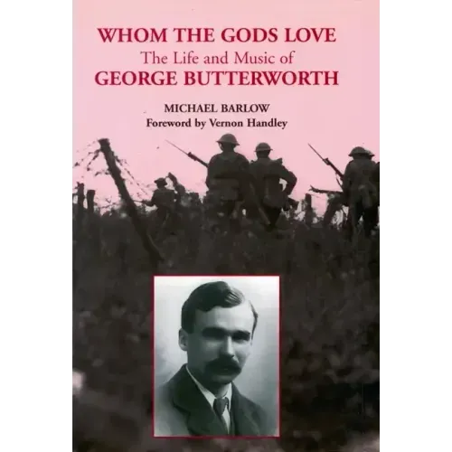 Whom the Gods Love: The Life and Music of George Butterworth - Paperback (ONLINE ORDER ONLY)