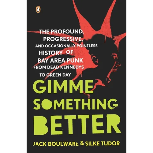 Gimme Something Better: The Profound, Progressive, and Occasionally Pointless History of Bay Area Punk from Dead Kennedys to Green Day - Paperback (ONLINE ORDER ONLY)