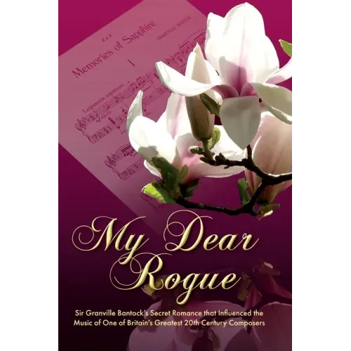 My Dear Rogue, Sir Granville Bantock's Secret Romance That Influenced the Music of One of Britain's Greatest 20th Century Composers - Paperback (ONLINE ORDER ONLY)