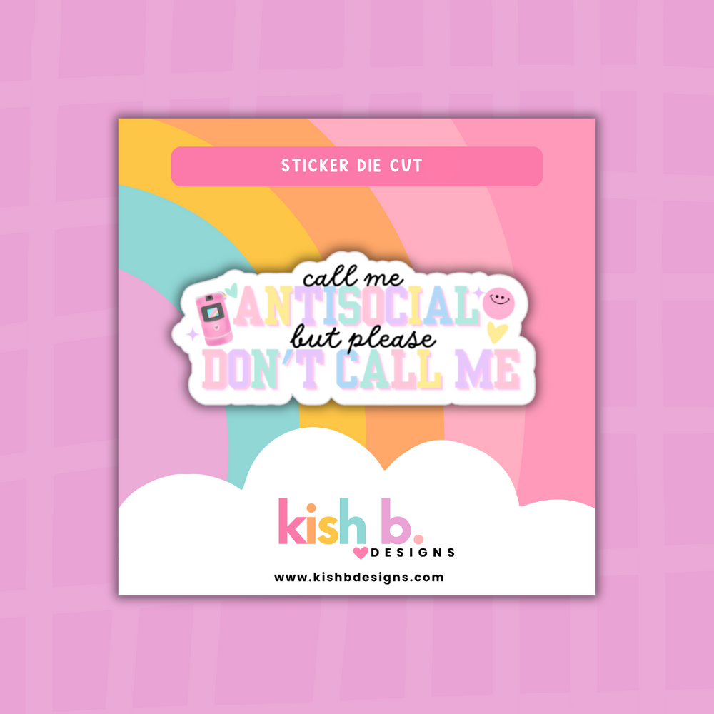 Call Me Antisocial But Please Don't Call Me  | Sticker Die Cut (ONLINE ORDER ONLY)