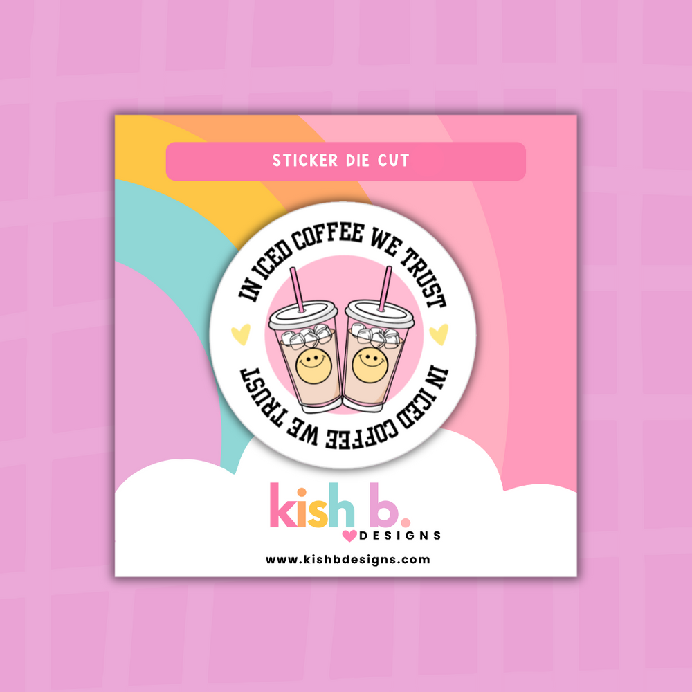 In Iced Coffee We Trust | Sticker Die Cut (ONLINE ORDER ONLY)