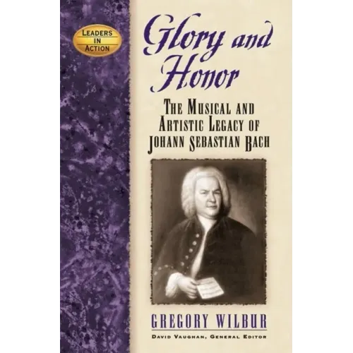Glory and Honor: The Music and Artistic Legacy of Johann Sebastian Bach - Hardcover (ONLINE ORDER ONLY)