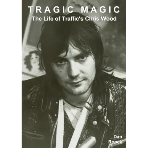 Tragic Magic: The Life of Traffic's Chris Wood - Paperback (ONLINE ORDER ONLY)