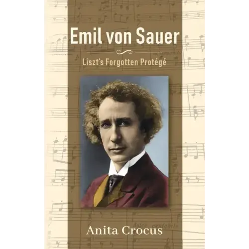 Emil von Sauer: Liszt's Forgotten Protégé - Paperback (ONLINE ORDER ONLY)