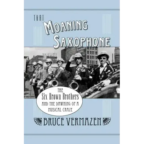 That Moaning Saxophone: The Six Brown Brothers and the Dawning of a Musical Craze - Paperback (ONLINE ORDER ONLY)