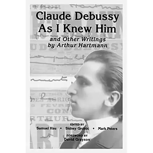 Claude Debussy as I Knew Him and Other Writings of Arthur Hartmann - Paperback (ONLINE ORDER ONLY)