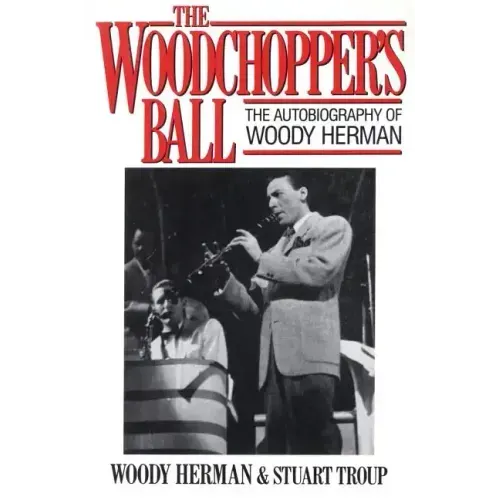 The Woodchopper's Ball: The Autobiography of Woody Herman - Paperback (ONLINE ORDER ONLY)