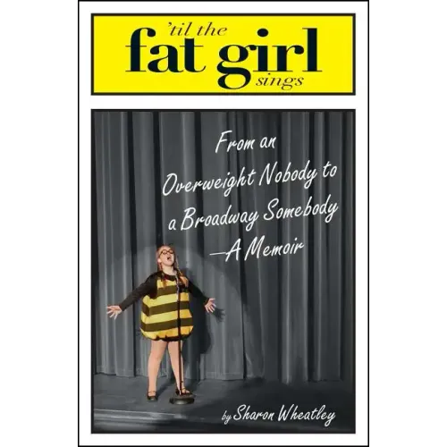 Til the Fat Girl Sings: From an Overweight Nobody to a Broadway Somebody-A Memoir - Paperback (ONLINE ORDER ONLY)