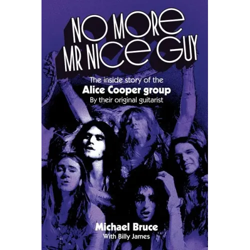 No More Mr Nice Guy: The inside story of the Alice Cooper Group - Paperback (ONLINE ORDER ONLY)