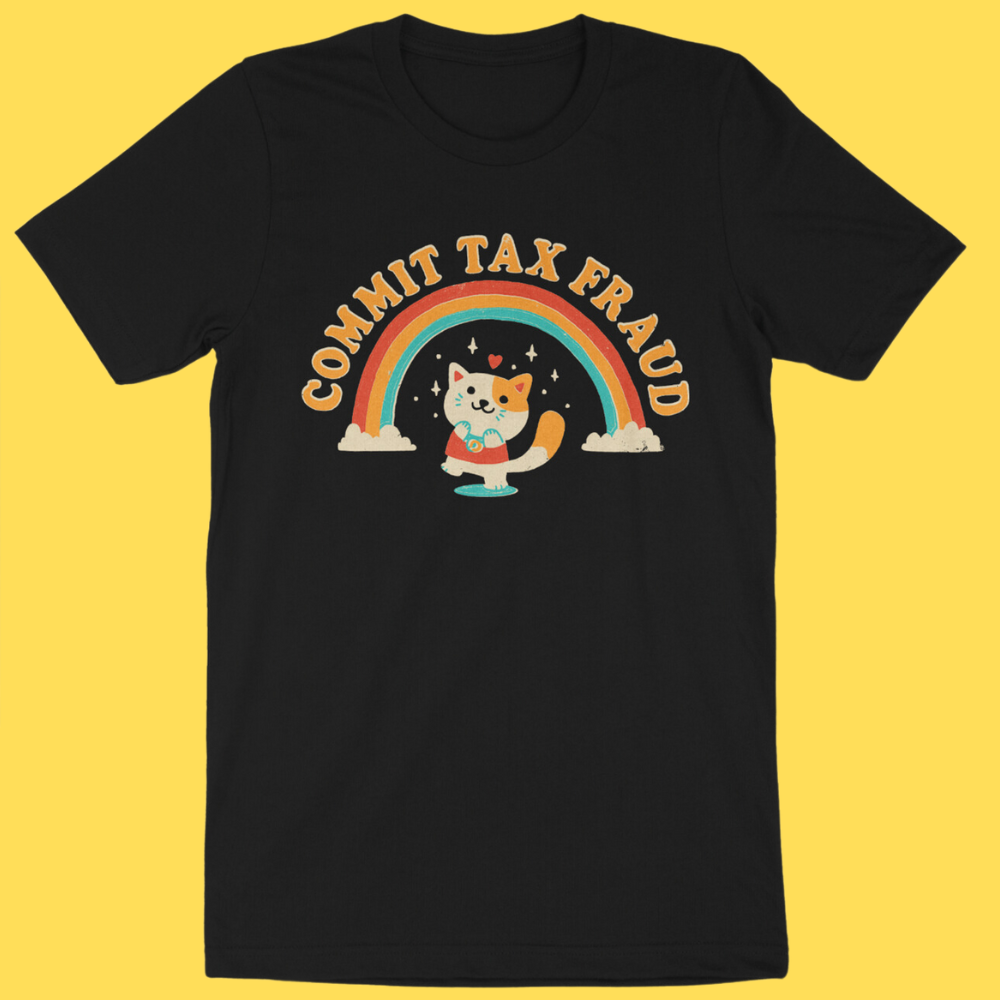Commit Tax Fraud' Shirt (ONLINE ORDER ONLY)
