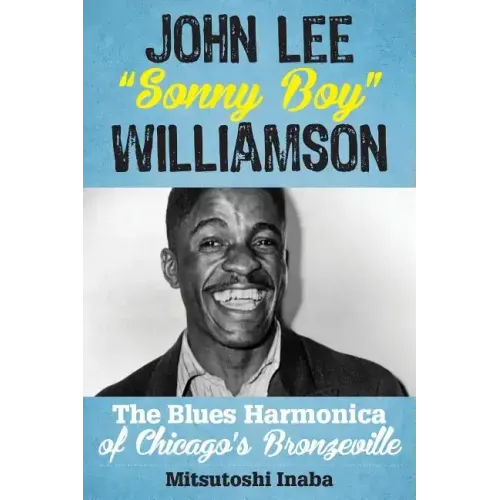 John Lee "Sonny Boy" Williamson: The Blues Harmonica of Chicago's Bronzeville - Hardcover (ONLINE ORDER ONLY)