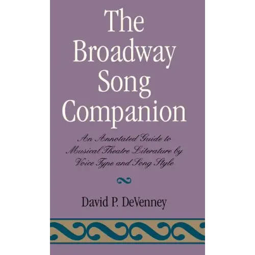 The Broadway Song Companion: An Annotated Guide to Musical Theatre Literature by Voice Type and Song Style - Hardcover (ONLINE ORDER ONLY)