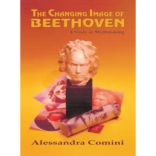 The Changing Image of Beethoven: A Study in Mythmaking - Hardcover (ONLINE ORDER ONLY)