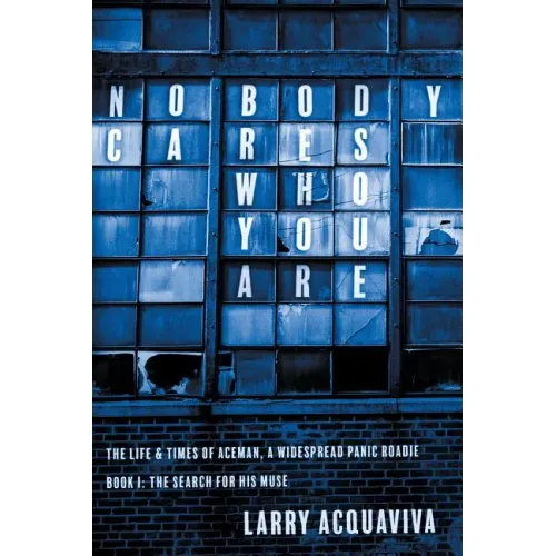 Nobody Cares Who You Are: Book I: The Life & Times of Aceman, A Widespread Panic Roadie - Paperback (ONLINE ORDER ONLY)