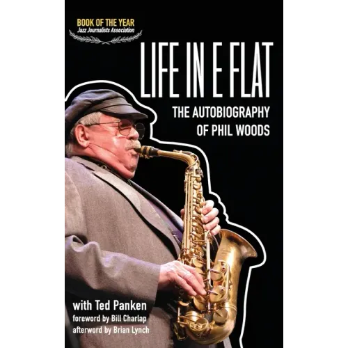 Life in E Flat - The Autobiography of Phil Woods - Hardcover (ONLINE ORDER ONLY)