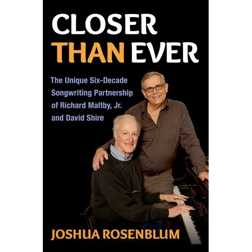 Closer Than Ever: The Unique Six-Decade Songwriting Partnership of Richard Maltby Jr. and David Shire - Hardcover (ONLINE ORDER ONLY)