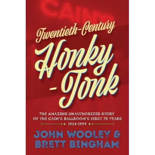 Twentieth-Century Honky-Tonk: The Amazing Unauthorized Story of the Cain's Ballroom's First 75 Years - Paperback (ONLINE ORDER ONLY)