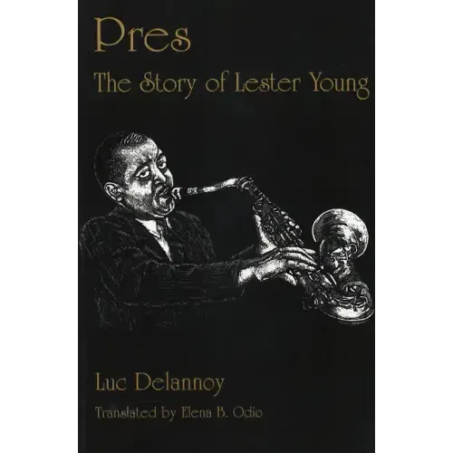 Pres: The Story of Lester Young - Hardcover (ONLINE ORDER ONLY)