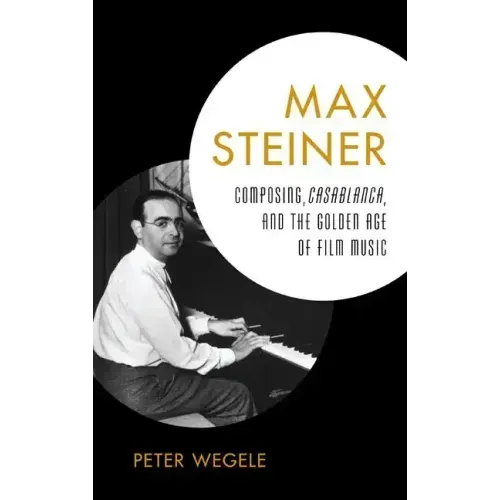 Max Steiner: Composing, Casablanca, and the Golden Age of Film Music - Hardcover (ONLINE ORDER ONLY)