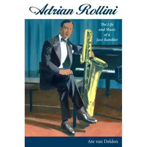 Adrian Rollini: The Life and Music of a Jazz Rambler - Paperback (ONLINE ORDER ONLY)
