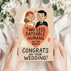 Two Less Dating Humans funny Wedding Congratulations Card (ONLINE ORDER ONLY)