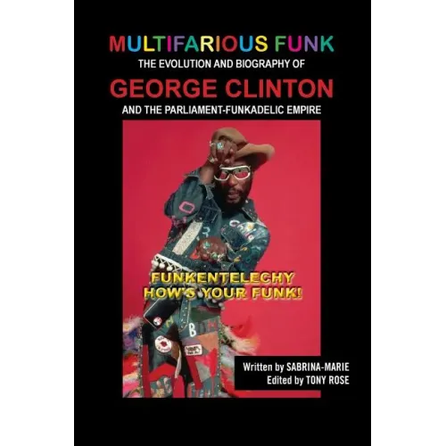 Multifarious Funk: The Evolution and Biography of George Clinton and The Parliament-Funkadelic Empire: (Funkentelechy) How's Your Funk! - Paperback (ONLINE ORDER ONLY)