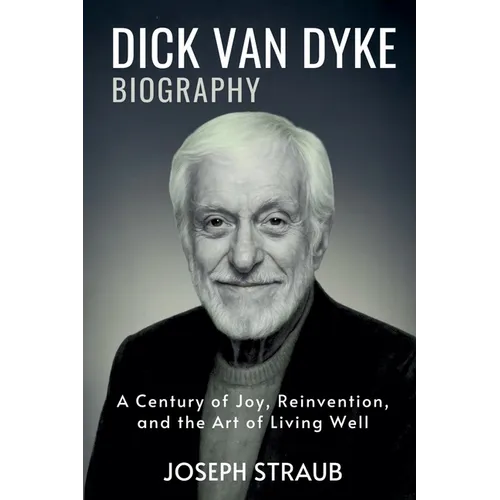 Dick Van Dyke Biography: A Century of Joy, Reinvention, and the Art of Living Well - Paperback (ONLINE ORDER ONLY)