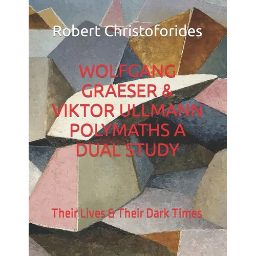 Wolfgang Graeser & Viktor Ullmann Polymaths a Dual Study: Their Lives & Their Dark Times - Paperback (ONLINE ORDER ONLY)