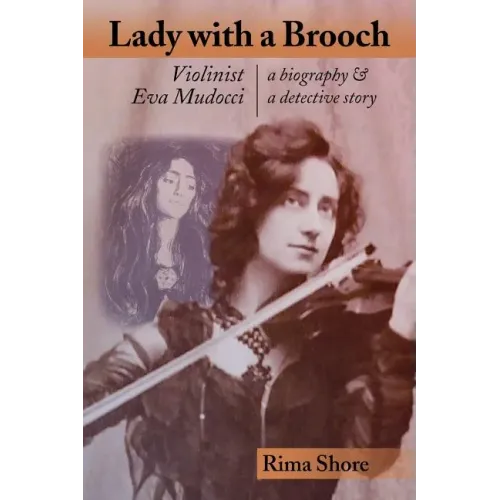 Lady with a Brooch: Violinist Eva Mudocci-A Biography & A Detective Story - Paperback (ONLINE ORDER ONLY)