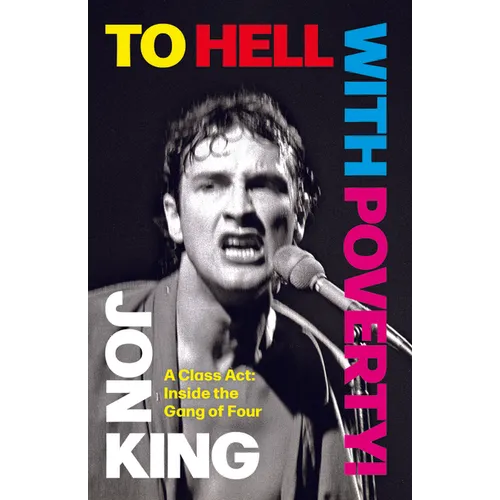 To Hell with Poverty!: A Class Act: Inside the Gang of Four - Hardcover (ONLINE ORDER ONLY)