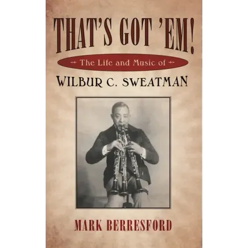 That's Got 'Em!: The Life and Music of Wilbur C. Sweatman - Paperback (ONLINE ORDER ONLY)