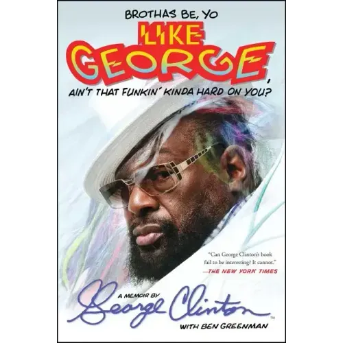 Brothas Be, Yo Like George, Ain't That Funkin' Kinda Hard on You?: A Memoir - Paperback (ONLINE ORDER ONLY)