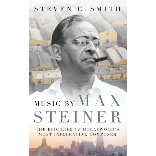 Music by Max Steiner: The Epic Life of Hollywood's Most Influential Composer - Hardcover (ONLINE ORDER ONLY)