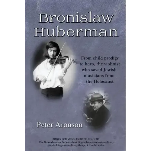 Bronislaw Huberman: From Child Prodigy to Hero, the Violinist Who Saved Jewish Musicians from the Holocaust - Paperback (ONLINE ORDER ONLY)