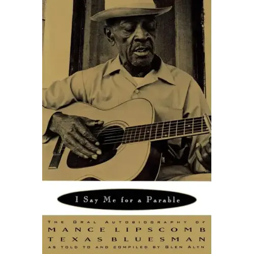 I Say Me for a Parable: The Oral Autobiography of Mance Lipscomb, Texas Bluesman - Paperback (ONLINE ORDER ONLY)