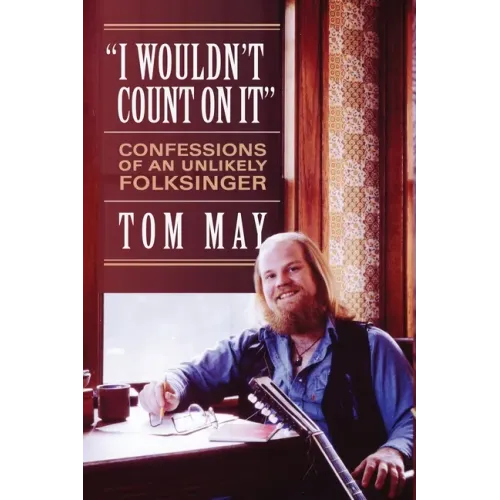 I Wouldn't Count On It: Confessions of an Unlikely Folksinger - Paperback (ONLINE ORDER ONLY)