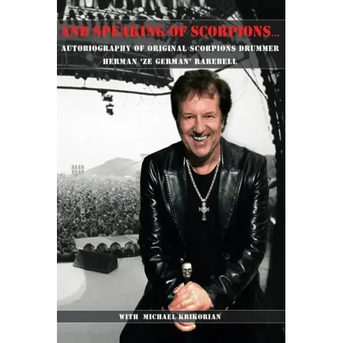 And Speaking of Scorpions...: Autobiography of Former Scorpions Drummer Herman "Ze German" Rarebell - Paperback (ONLINE ORDER ONLY)