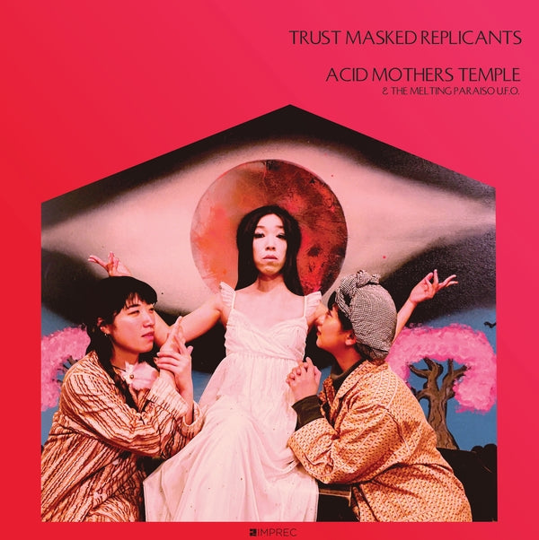 ACID MOTHERS TEMPLE & THE MELTING PARAISO U.F.O. - Trust Masked Replicants [Vinyl] (ONLINE ORDER ONLY)