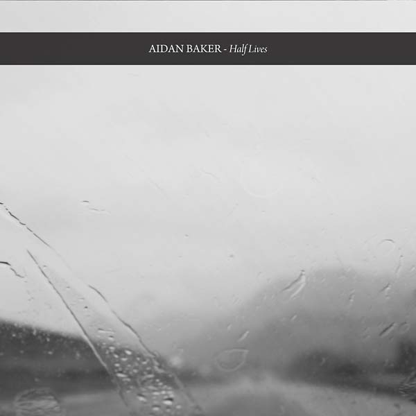 AIDAN BAKER - Half Lives [CD] (ONLINE ORDER ONLY)