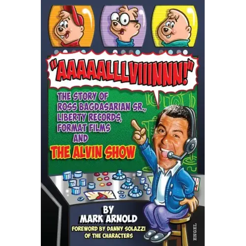 Aaaaalllviiinnn!: The Story of Ross Bagdasarian, Sr., Liberty Records, Format Films and The Alvin Show - Paperback (ONLINE ORDER ONLY)