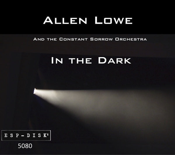 ALLEN LOWE AND THE CONSTANT SORROW ORCHESTRA - In the Dark [CD] (ONLINE ORDER ONLY)