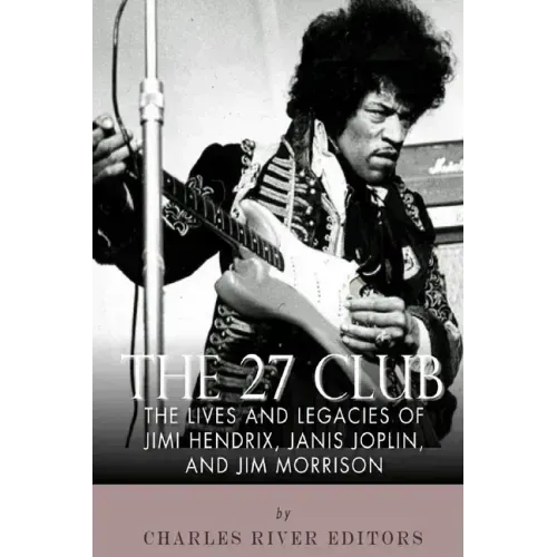 The 27 Club: The Lives and Legacies of Jimi Hendrix, Janis Joplin, and Jim Morrison - Paperback (ONLINE ORDER ONLY)